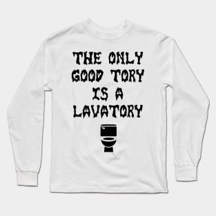 Only Good Tory is a Lavatory Long Sleeve T-Shirt